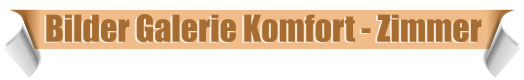 Bilder Galerie Komfort - Zimmer