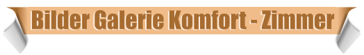 Bilder Galerie Komfort - Zimmer